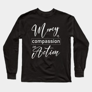 Mercy is compassion in action Long Sleeve T-Shirt